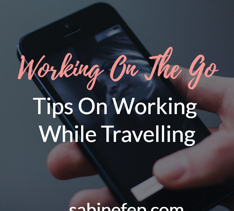 Working On The Go – Tips On Working On Your Online Business While Travelling