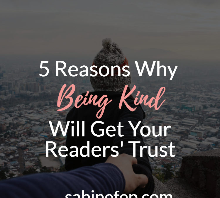 5 Reasons Why Being Kind Will Get Your Readers’ Trust